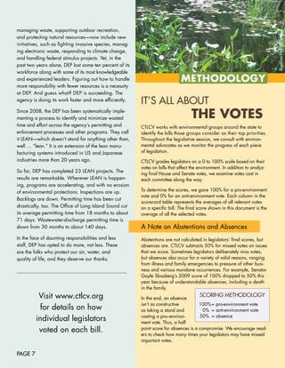 managing	waste,	supporting	outdoor	recreation,	




                                                                                                                                Bigelow	Hollow,	Union
and	protecting	natural	resources—now	include	new	
initiatives,	such	as	fighting	invasive	species,	manag-
ing	electronic	waste,	responding	to	climate	change,	
and	handling	federal	stimulus	projects.	Yet,	in	the	
past	two	years	alone,	DEP	lost	some	ten	percent	of	its	
workforce	along	with	some	of	its	most	knowledgeable	
and	experienced	leaders.	Figuring	out	how	to	handle	                            METHODOlOgy
more	responsibility	with	fewer	resources	is	a	necessity	
at	DEP.	And	guess	what?	DEP	is	succeeding.	The	
agency	is	doing	its	work	faster	and	more	efficiently.	
                                                           IT’S ALL AbOuT
Since	2008,	the	DEP	has	been	systematically	imple-
menting	a	process	to	identify	and	minimize	wasted	                                   THE VOTES
time	and	effort	across	the	agency’s	permitting	and	        CTLCV	works	with	environmental	groups	around	the	state	to	
enforcement	processes	and	other	programs.	They	call	       identify	the	bills	those	groups	consider	as	their	top	priorities.	
it	LEAN—which	doesn’t	stand	for	anything	other	than,	      Throughout	the	legislative	session,	we	consult	with	environ-
well	…	“lean.”	It	is	an	extension	of	the	lean	manu-        mental	advocates	as	we	monitor	the	progress	of	each	piece		
facturing	systems	introduced	in	US	and	Japanese	           of	legislation.
industries	more	than	20	years	ago.	                        CTLCV	grades	legislators	on	a	0	to	100%	scale	based	on	their	
                                                           votes	on	bills	that	affect	the	environment.	In	addition	to	analyz-
So	far,	DEP	has	completed	23	LEAN	projects.	The	
                                                           ing	final	House	and	Senate	votes,	we	examine	votes	cast	in	
results	are	remarkable.	Wherever	LEAN	is	happen-           each	committee	along	the	way.
ing,	programs	are	accelerating,	and	with	no	erosion	
of	environmental	protections.	Inspections	are	up.	         To	determine	the	scores,	we	gave	100%	for	a	pro-environment	
                                                           vote	and	0%	for	an	anti-environment	vote.	Each	column	in	the	
Backlogs	are	down.	Permitting	time	has	been	cut	
                                                           scorecard	table	represents	the	averages	of	all	relevant	votes	
drastically,	too.	The	Office	of	Long	Island	Sound	cut	     on	a	specific	bill.	The	final	score	shown	in	this	document	is	the	
its	average	permitting	time	from	18	months	to	about	       average	of	all	the	selected	votes.
71	days.	Wastewater-discharge	permitting	time	is	
down	from	30	months	to	about	140	days.                     A	Note	on	Abstentions	and	Absences
In	the	face	of	daunting	responsibilities	and	less		        Abstentions	are	not	calculated	in	legislators’	final	scores,	but	
staff,	DEP	has	opted	to	do	more,	not	less.	These		         absences	are.	CTLCV	subtracts	50%	for	missed	votes	on	issues	
are	the	folks	who	protect	our	air,	water,	and		            that	we	score.	Sometimes	legislators	deliberately	miss	votes,	
quality	of	life,	and	they	deserve	our	thanks.              but	absences	also	occur	for	a	variety	of	valid	reasons,	ranging	
                                                           from	illness	and	family	emergencies	to	pressure	of	other	busi-
                                                           ness	and	various	mundane	occurrences.	For	example,	Senator	
                                                           Gayle	Slossberg’s	2009	score	of	100%	dropped	to	50%	this	
                                                           year	because	of	understandable	absences,	including	a	death	
                                                           in	the	family.	
          Visit	www.ctlcv.org		                            In	the	end,	an	absence	
                                                                                         SCORING METHODOLOGY
                                                           isn’t	as	constructive	        100%	 	pro-environment	vote	
                                                                                               =
          for	details	on	how	                              as	taking	a	stand	and	        	 0%	 =	anti-environment	vote
         individual	legislators		                          casting	a	pro–environ-
                                                           ment	vote.	Thus,	a	half	
                                                                                          50%	 =	absence


          voted	on	each	bill.                              point	score	for	absences	is	a	compromise.	We	encourage	read-
                                                           ers	to	check	how	many	times	your	legislators	may	have	missed	
                                                           important	votes.

PAGE 7
 
