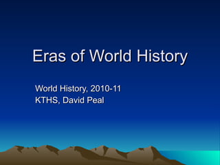 Eras of World History World History, 2010-11 KTHS, David Peal 