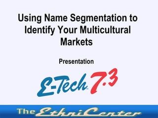 Using Name Segmentation to Identify Your Multicultural Markets  ,[object Object]