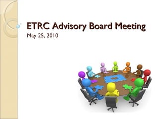 ETRC Advisory Board Meeting May 25, 2010 
