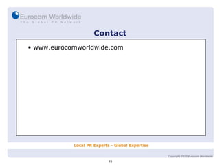 Contact www.eurocomworldwide.com 19 Copyright 2010 Eurocom Worldwide 
