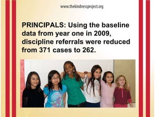 PRINCIPALS: Using the baseline data from year one in 2009, discipline referrals were reduced from 371 cases to 262. 