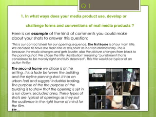 How did you use them? 	          – camera, mise en scene, lighting, editing, soundWhat existing media products did you base your products around /on?Compare how they use the above similarly / contrastingly to youThe title of the filmSetting/locationCostumes and propsCamerawork and editingTitle font and styleStory and how the opening sets it upGenre and how the opening suggests itHow characters are introducedSpecial effects