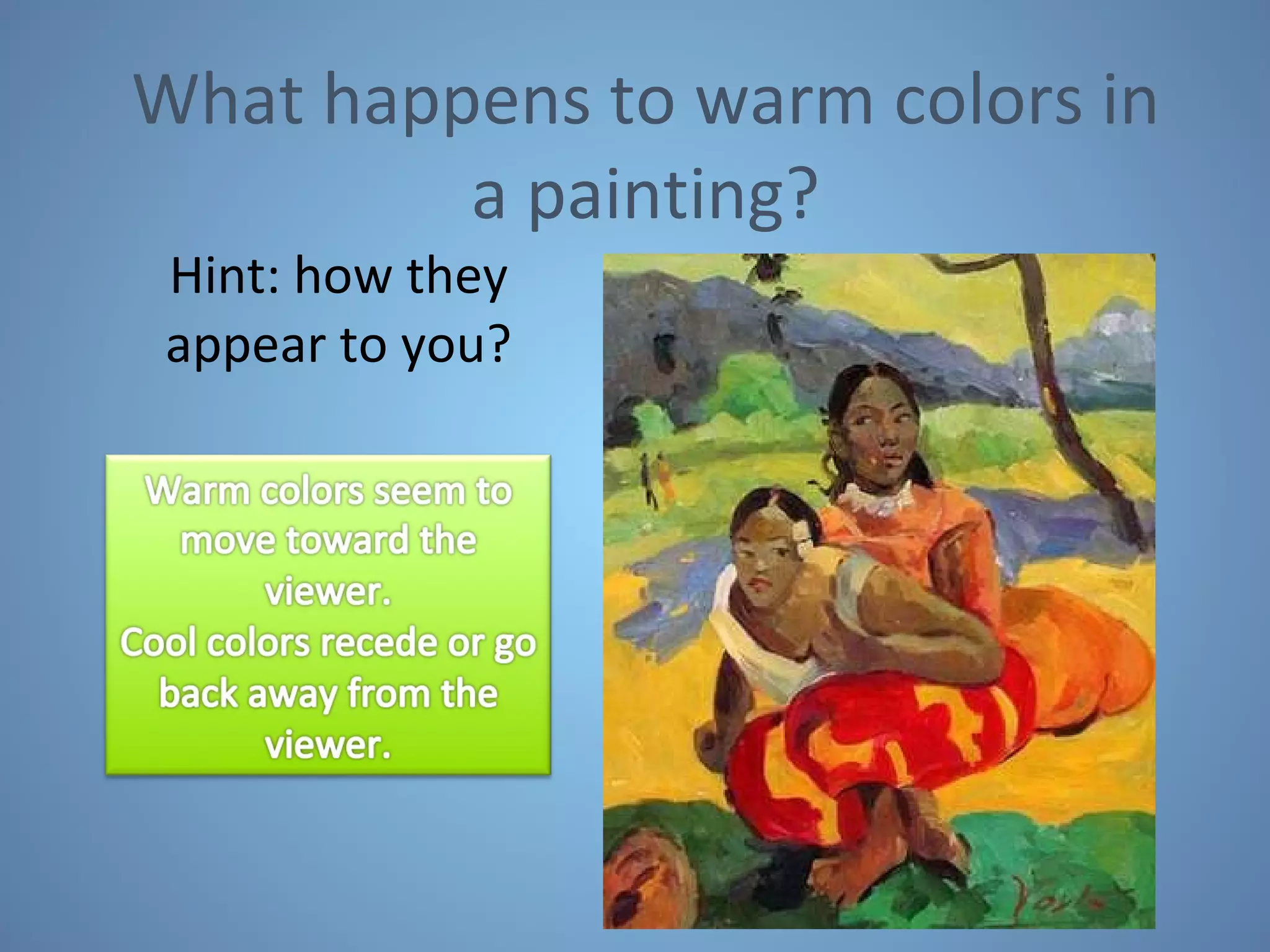 What happens to warm colors in a painting? Hint: how they appear to you? 