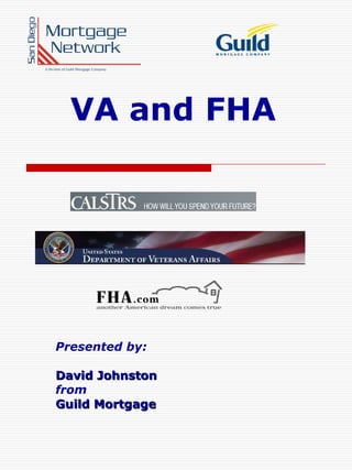 VA and FHA Presented by: David Johnston from Guild Mortgage 