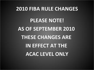 2010 FIBA RULE CHANGES ,[object Object],[object Object],[object Object],[object Object],[object Object]