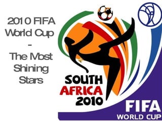 2010 FIFA World Cup  - The Most Shining Stars 