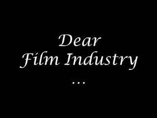 Dear Film Industry … 