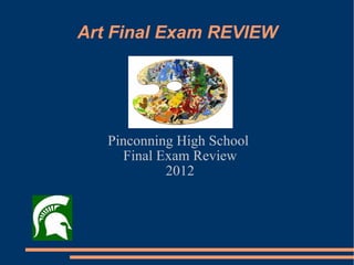 Art Final Exam REVIEW Pinconning High School  Final Exam Review 2012 