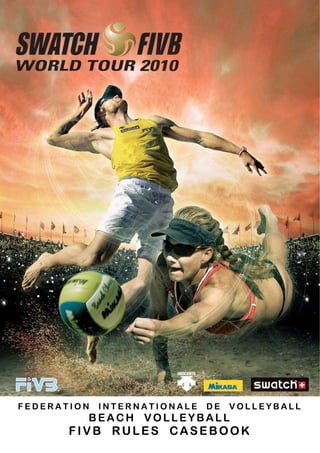 FEDERATION   INTERNATIONALE   DE   VOLLEYBALL
         BEACH VOLLEYBALL
       FIVB RULES CASEBOOK
 