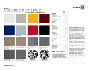 E-SERIES
E-SERIES
EXTERIOR & INTERIORWHEELS
           COLORS, FABRICS, TRIM &
                                                                                                                                                                                 Interior
                                                                                                                                                                                  Colors
                                                                                                                                         XL/XLT Wagon
                                                                                                                                         Oxford White
                                                                                                                                         Pueblo Gold Metallic1
                                                                                                                                         School Bus Yellow (XL; Fleet only)
                                                                                                                                         Royal Red Metallic1
                                                                                                                                         Dark Blue Pearl Metallic1
                                                                                                                                         Ingot Silver Metallic1
                                                                                                                                         Vermillion Red
                                                                                                                                         Black
Oxford White                          Pueblo Gold Metallic              School Bus Yellow               Royal Red Metallic               XLT Premium Wagon
                                                                                                                                         Oxford White
                                                                                                                                         Pueblo Gold Metallic1
                                                                                                                                         Royal Red Metallic1                                    New Vehicle Limited Warranty. We want your Ford
                                                                                                                                         Dark Blue Pearl Metallic1                              E-Series ownership experience to be the best it can be.
                                                                                                                                         Black                                                  So under this warranty, your new vehicle comes with
                                                                                                                                                                                                3-year/36,000-mile Bumper-to-Bumper Coverage,
                                                                                                                                         Van2                                                   5-year/60,000-mile Powertrain Warranty Coverage,
                                                                                                                                         Oxford White                                           5-year/50,000-mile Safety Restraint Coverage,
                                                                                                                                                                                                and 5-year/unlimited-mile Corrosion (Perforation)
                                                                                                                                         Pueblo Gold Metallic1                                  Coverage — all with no deductible. Please ask your
                                                                                                                                         School Bus Yellow (Fleet only)                         Ford Dealer for a copy of this limited warranty.
Dark Blue Pearl Metallic              Ingot Silver Metallic             Vermillion Red                  Black
                                                                                                                                         Royal Red Metallic1                                    Roadside Assistance. Covers your vehicle for 5 years
                                                                                                                                                                                                or 60,000 miles, so you have the security of knowing
                                                                                                                                         Dark Blue Pearl Metallic1
                                                                                                                                                                                                that help may be only a phone call away should you
                                                                                                                                         Ingot Silver Metallic1                                 run out of fuel, lock yourself out of the vehicle, or need
                                                                                                                                         Vermillion Red                                         towing. Your Ford Dealer can provide complete details
                                                                                                                                                                                                on all of these advantages.
                                                                                                                                         Black
                                                                                                                                                                                                Ford Credit. Get the ride you want. Whether you plan
                                                                                                                                         Cutaway 3                                              to lease or finance, you’ll find the choices that are right
                                                                                                                                         Oxford White                                           for you at Ford Credit. Ask your Ford Dealer for details
                                                                                                                                         School Bus Yellow (Fleet only)                         or check us out at fordcredit.com.
                                                                                                                                         Royal Red Metallic1                                    Ford Extended Service Plan. For a purchase or lease,
                                                                                                                                                                                                the Ford Extended Service Plan (ESP) gives you
Cloth — Medium Pebble                 Leather — Medium Pebble           Vinyl — Medium Flint            Cloth — Medium Flint
                                                                                                                                         Dark Blue Pearl Metallic1
                                                                                                                                                                                                “Peace-of-Mind” protection designed to cover key
Standard on XLT Wagon, available on   Included with XLT Premium Wagon   Standard on XL Wagon, Van and   Available on XL Wagon, Van and   Ingot Silver Metallic1                                 vehicle components and protect you from the cost of
Van and Cutaway                                                         Cutaway                         Cutaway                                                                                 unexpected repairs. Ask your dealer for a Ford ESP, the
                                                                                                                                         Vermillion Red
                                                                                                                                                                                                only service contract backed exclusively by Ford and
                                                                                                                                         Black
                                                                                                                                                                                                honored at all Ford Lincoln Mercury dealerships.
                                                                                                                                         INTERIORS:        Medium Pebble      Medium Flint      Insurance Services. Get Ford Motor Company
                                                                                                                                         1                  2
                                                                                                                                             Additional cost. Medium Pebble requires Interior
                                                                                                                                                                                                quality in your auto insurance. Our program offers
                                                                                                                                             Upgrade Package or Premium Van Group on            industry-leading benefits and competitive rates.
                                                                                                                                             Commercial Van. 3 Medium Pebble only available     Call 1-877-367-3847, or visit us at fordvip.com for a
                                                                                                                                             with Motorhome Prep Package on Cutaway.            no-obligation quote. Insurance offered by American
                                                                                                                                                                                                Road Services Company (in CA, American Road
                                                                                                                                         Colors shown are representative only. Not all          Insurance Agency), a licensed agency and subsidiary
                                                                                                                                         colors are available on all models. See your dealer
                                                                                                                                         for actual paint/trim options.
                                                                                                                                                                                                of Ford Motor Company.

Cloth — Medium Flint                  Leather — Medium Flint
Standard on XLT Wagon, available on   Included with XLT Premium Wagon          16" Sport Wheel Cover        16" Forged-Aluminum Wheel
Van and Cutaway


                                                                                                                                                                                                 © 2009 Ford Motor Company                  10ESRWEBPDF

commtruck.ford.com
 
