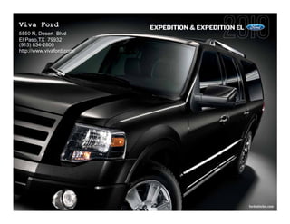 Viva Ford                  EXPEDITION & EXPEDITION EL
5550 N, Desert Blvd
El Paso,TX 79932
(915) 834-2800
http://www.vivaford.com/




                                                        fordvehicles.com
 