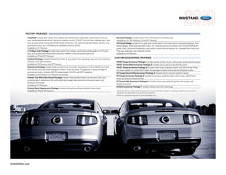 MUSTANG


            FACTORY PACKAGES
              TrackPack includes dual-piston front calipers with performance brake pads, performance 3.73 axle                Security Package includes Active Anti-Theft System and wheel locks
              ratio, recalibrated AdvanceTrac® electronic stability control,1 GT500® front and rear stabilizer bars, front    Available on V6, V6 Premium, GT and GT Premium
              strut and rear shock tuning, rear GT500 lower control arm, 19" premium painted wheels, summer-only              V6 Pony Package includes Pony grille with chrome bezel, front lower fascia-mounted fog lamps, Pony
              performance tires, and Tire Mobility Kit (available Summer 2009)                                                fender badges, lower bodyside tape stripes, 18" polished-aluminum wheels with P235/50WR18 all-
              Available on GT Premium                                                                                         season tires, automatic headlamps, rear spoiler, unique chrome exhaust tip, carpeted floor mats with
              3.73 Rear-Axle Package includes dual-piston front calipers, performance brake pads and 3.73 axle                Pony logo and body-color sideview mirrors
              ratio, plus recalibrated AdvanceTrac electronic stability control (manual coupe only)                           Available on V6 Premium
              Available on GT and GT Premium
              Comfort Package includes heated front seats, 6-way power front-passenger seat, and auto-dimming
                                                                                                                             CUSTOM ACCESSORIES PACKAGES
              rearview mirror with compass                                                                                    V6/GT Coupe Accessory Package 1 includes quarter window louvers, side scoops, and decklid face panel
              Available on V6 Premium and GT Premium                                                                          V6/GT Convertible Accessory Package 2 includes side scoops and decklid face panel
              Electronics Package includes Dual-zone Electronic Automatic Temperature Control (DEATC) and hard                V6/GT Stripe Accessory Package 3 includes hood stripe, bodyside stripes, and over-the-top stripe
              drive-based, voice-activated Navigation System, featuring about 10 gigabytes of digital storage for             for coupe models; for convertible models this package includes hood stripe and bodyside stripes
              pictures and music; includes AM/FM stereo/single-CD/DVD, and MP3 capability                                     GT Coupe/Convertible Accessory Package 4 includes hood scoop and pedestal spoiler
              Available on V6 Premium, GT Premium and GT500                                                                   GT Coupe Accessory Package 5 includes hood scoop, pedestal spoiler, side scoops, decklid face
              Premier Trim With Color Accent Package includes Charcoal Black interior environment with color-                 panel, and quarter window louvers
              accented seats, unique door trim with bright pony badge, dark-aluminum instrument panel, and                    GT Convertible Accessory Package 6 includes hood scoop, pedestal spoiler, side scoops, and
              aluminum shift knob                                                                                             decklid face panel
              Available on GT Premium
                                                                                                                              GT500 Accessory Package 7 includes vehicle cover with Cobra logo
              Exterior Sport Appearance Package includes rear spoiler and lower bodyside tape stripes
              Available on V6 and V6 Premium                                                                                  1
                                                                                                                              Remember that even advanced technology cannot overcome the laws of physics. It’s always possible to lose control of a
                                                                                                                              vehicle due to inappropriate driver input for the conditions
                                                                                                                              GT500 is a registered trademark of Carroll Hall Shelby Trust.




fordvehicles.com
 