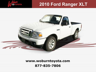 877-835-7806 www.woburntoyota.com 2010 Ford Ranger XLT  