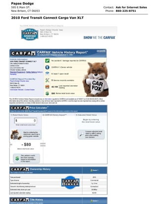Papas Dodge
595 E.Main ST.                            Contact: Ask for Internet Sales
New Britain, CT 06053                      Phone: 860-225-8751

2010 Ford Transit Connect Cargo Van XLT
 