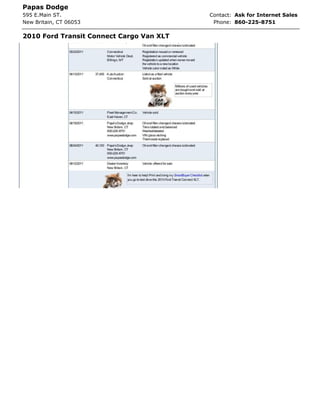 Papas Dodge
595 E.Main ST.                            Contact: Ask for Internet Sales
New Britain, CT 06053                      Phone: 860-225-8751

2010 Ford Transit Connect Cargo Van XLT
 