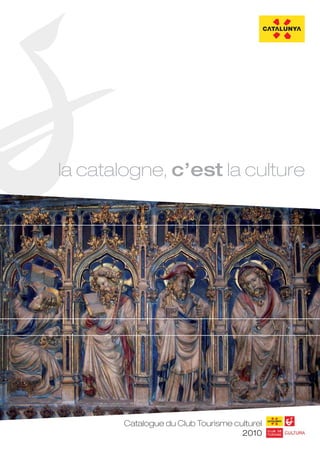 la catalogne, c’est la culture




        Catalogue du Club Tourisme culturel
                                     2010
 