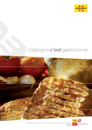 Catalogne c’est gastronomie




Catalogue du Club Tourisme Gastronomique
                                    2010
 