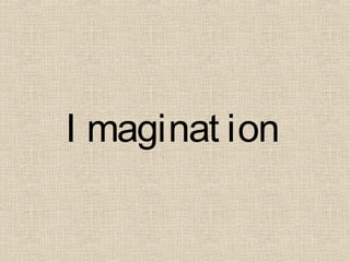 I maginat ion
 