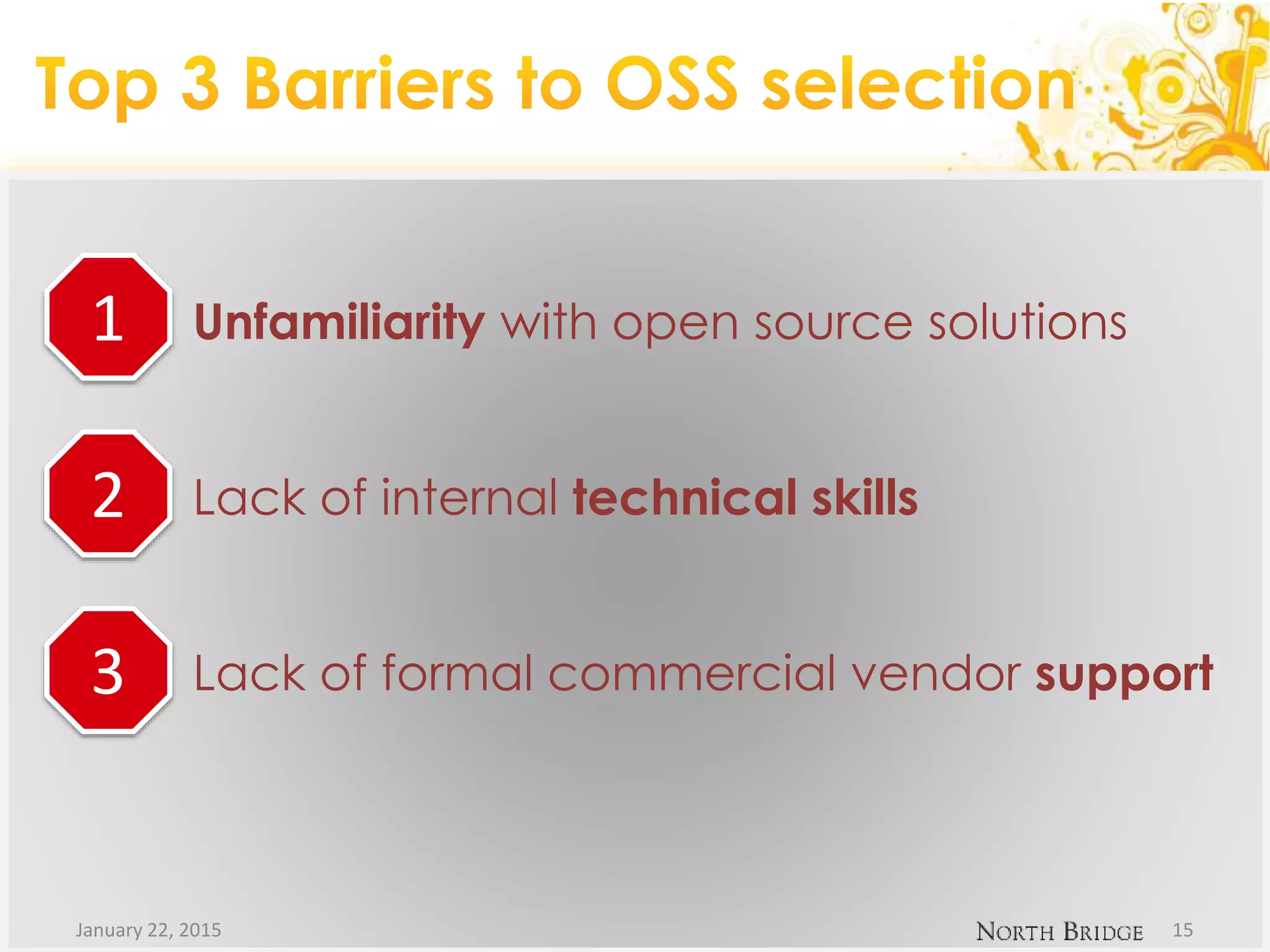 Unfamiliarity with open source solutions
Lack of internal technical skills
Lack of formal commercial vendor support
January 22, 2015 15
1
2
3
 