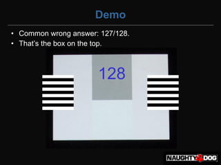 Demo
• Common wrong answer: 127/128.
• That’s‫‏‬the‫‏‬box‫‏‬on‫‏‬the‫‏‬top.



                      128
 