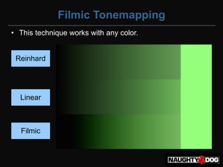 Filmic Tonemapping
• This technique works with any color.


 Reinhard




  Linear



  Filmic
 