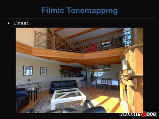 Filmic Tonemapping
• Linear.
 