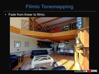 Filmic Tonemapping
• Fade from linear to filmic.
 