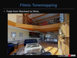 Filmic Tonemapping
• Fade from Reinhard to filmic.
 