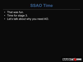 SSAO Time
• That was fun.
• Time for stage 3.
• Let’s‫‏‬talk‫‏‬about‫‏‬why‫‏‬you‫‏‬need‫‏‬AO.
 