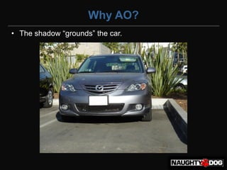 Why AO?
• The‫‏‬shadow‫“‏‬grounds”‫‏‬the‫‏‬car.
 