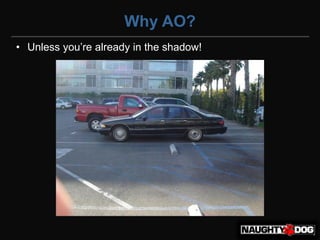 Why AO?
• Unless‫‏‬you’re‫‏‬already‫‏‬in‫‏‬the‫‏‬shadow!
 