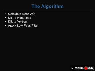 The Algorithm
•   Calculate Base AO
•   Dilate Horizontal
•   Dilate Vertical
•   Apply Low Pass Filter
 