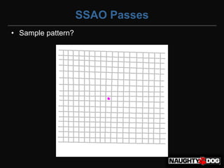 SSAO Passes
• Sample pattern?
 