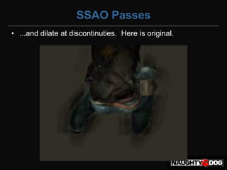 SSAO Passes
• ...and dilate at discontinuties. Here is original.
 