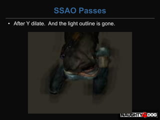 SSAO Passes
• After Y dilate. And the light outline is gone.
 
