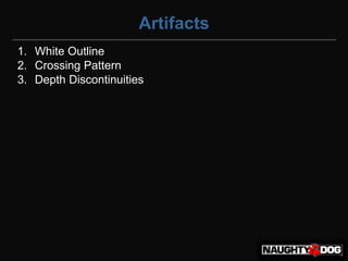 Artifacts
1. White Outline
2. Crossing Pattern
3. Depth Discontinuities
 