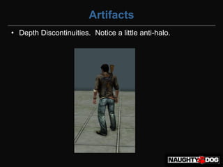 Artifacts
• Depth Discontinuities. Notice a little anti-halo.
 