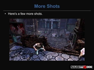 More Shots
• Here's a few more shots.
 