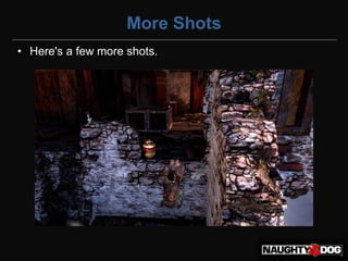 More Shots
• Here's a few more shots.
 