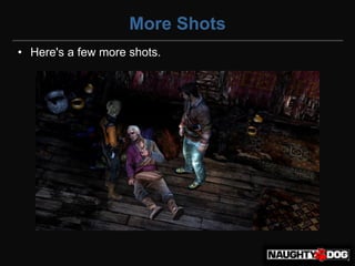 More Shots
• Here's a few more shots.
 