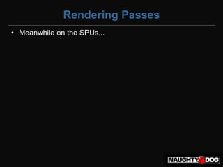Rendering Passes
• Meanwhile on the SPUs...
 