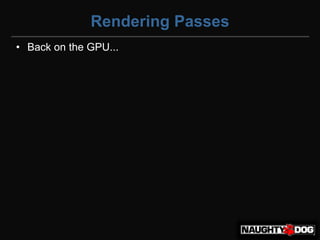 Rendering Passes
• Back on the GPU...
 