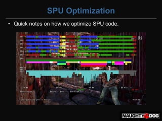 SPU Optimization
• Quick notes on how we optimize SPU code.
 