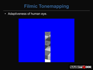 Filmic Tonemapping
• Adaptiveness of human eye.
 
