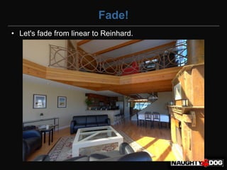 Fade!
• Let's fade from linear to Reinhard.
 