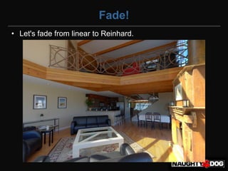 Fade!
• Let's fade from linear to Reinhard.
 
