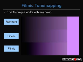 Filmic Tonemapping
• This technique works with any color.


 Reinhard




  Linear



  Filmic
 
