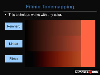 Filmic Tonemapping
• This technique works with any color.


 Reinhard




  Linear



  Filmic
 