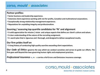 Two or more of the Partners personally execute all aspects of every search assignmentOur Partners Well-known, highly experienced search and business professionals